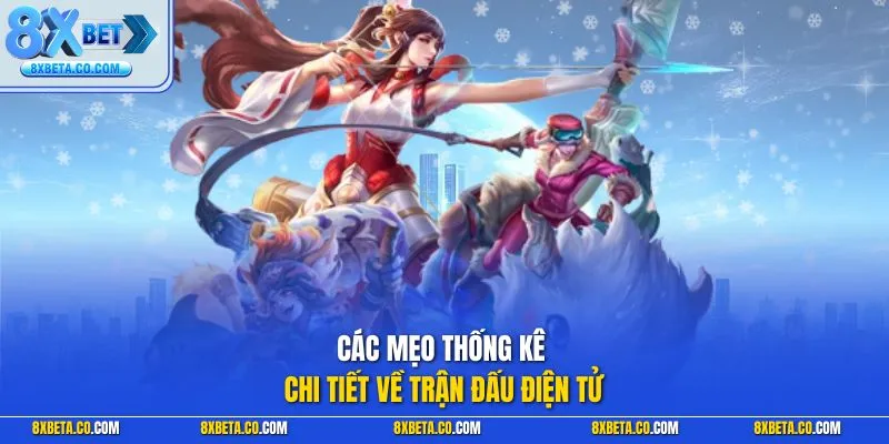 Các mẹo thống kê chi tiết về trận đấu điện tử 