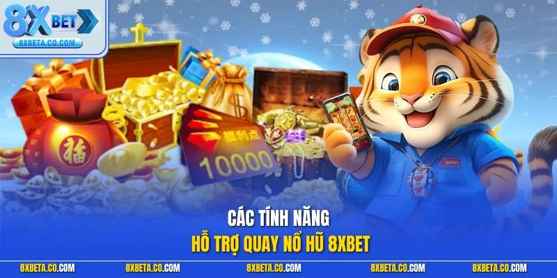 Các tính năng hỗ trợ quay nổ hũ 8XBET