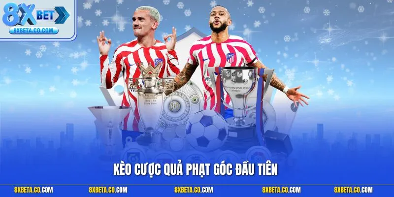 Kèo cược quả phạt góc đầu tiên