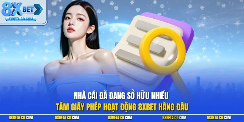 Nhà cái đã đang sở hữu nhiều tấm giấy phép hoạt động 8XBET hàng đầu