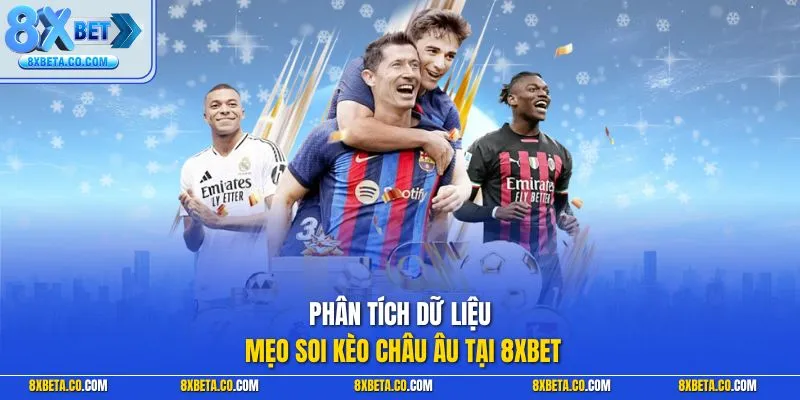 Phân tích dữ liệu mẹo soi kèo châu Âu tại 8XBET